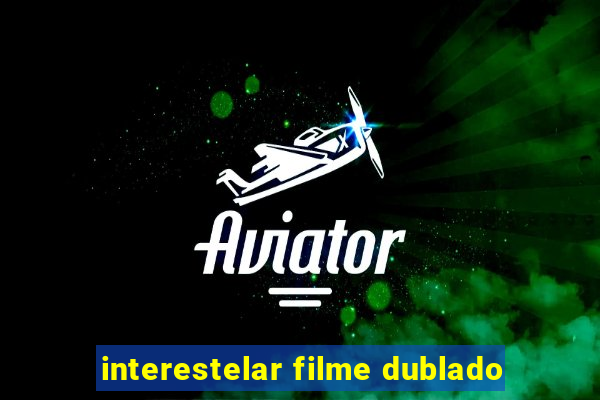 interestelar filme dublado